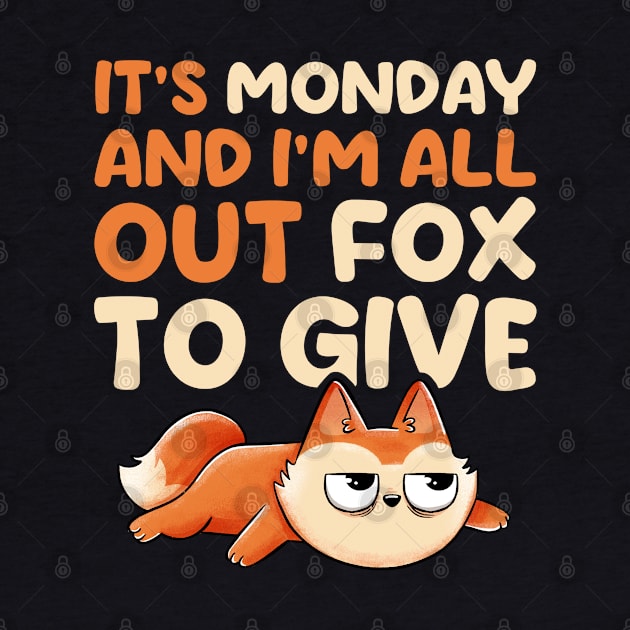 Its Monday And Im All Out Of Fox To Give - Cute Funny Animal Gift by eduely